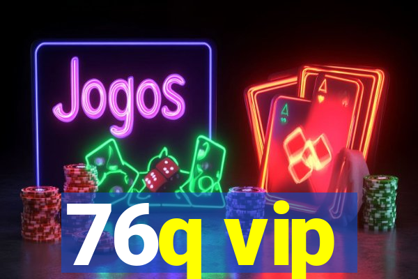 76q vip